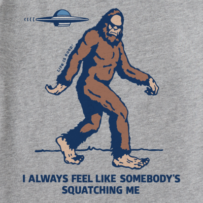 Men's Life is Good Somebody's Squatching Me