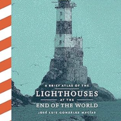 A Brief Atlas Of The Lighthouse At The End Of The World