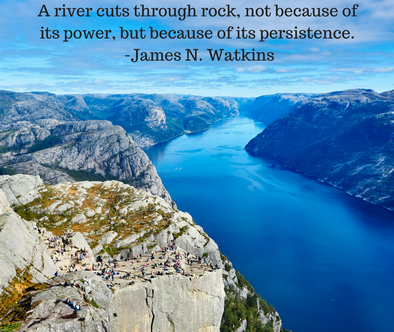 A river cuts through rock, not beacuse of its power, but because of its persistence. - James N. Watkins