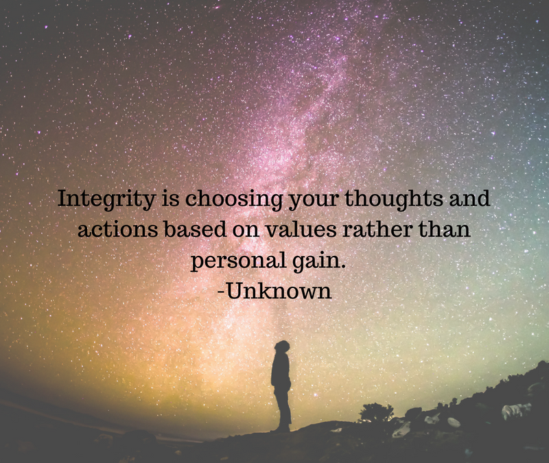 Integrity is choosing your thoughts based on values rather than personal gain. -Unknown